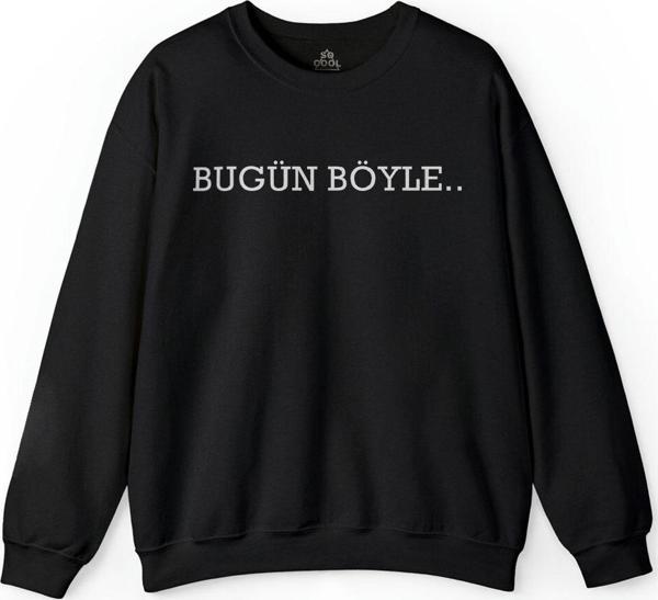 Bugün De Böyle Olsun Hergün Böyle Esprili Baskılı Sweatshirt - Image 1