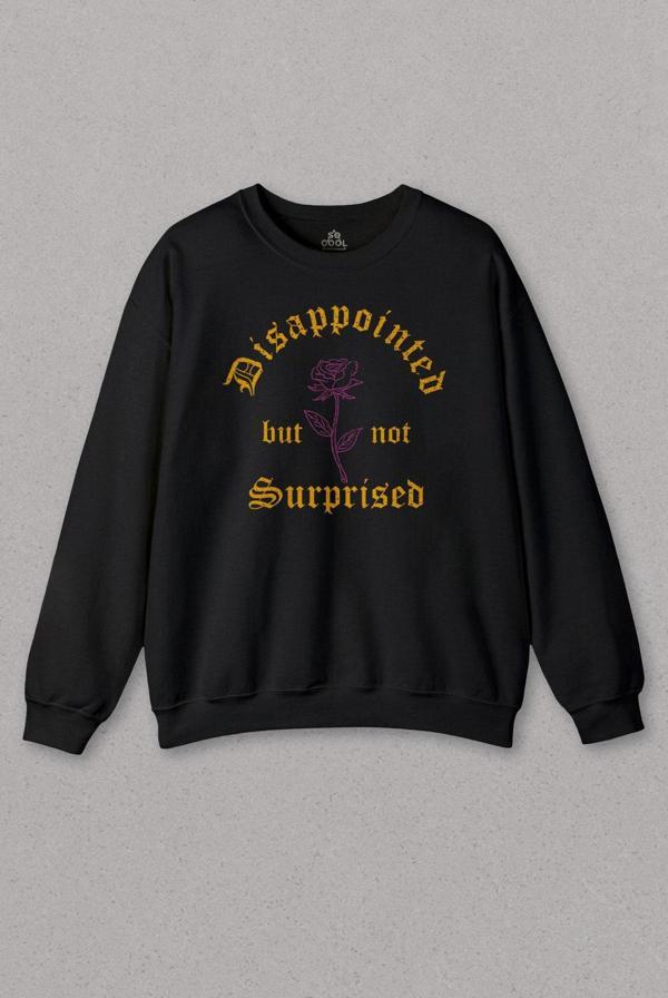 Unisex Sweatshirt Disappointed But Not Surprised Streetwear Sokak Urban Baskılı Sweat - Image 1