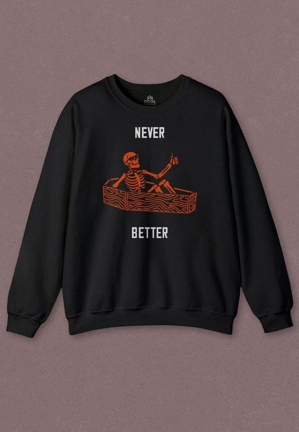 Unisex Sweatshirt Never Better Skull Kuru Kafa Gothic Dark Sokak Baskılı Sweat - Image 1