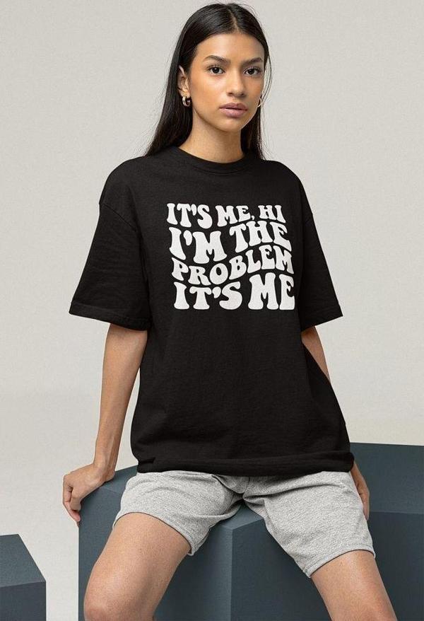 Im The Problem Yazılı Unisex Tişört, Oversize Tişört - Image 1