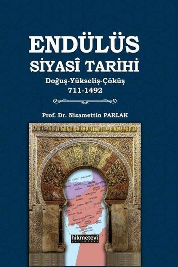 Endülüs Siyasi Tarihi: Tarihi  Doğuş - Yükseliş - Çöküş 711 - 1492 - Hikmetevi Yayınları - Image 1