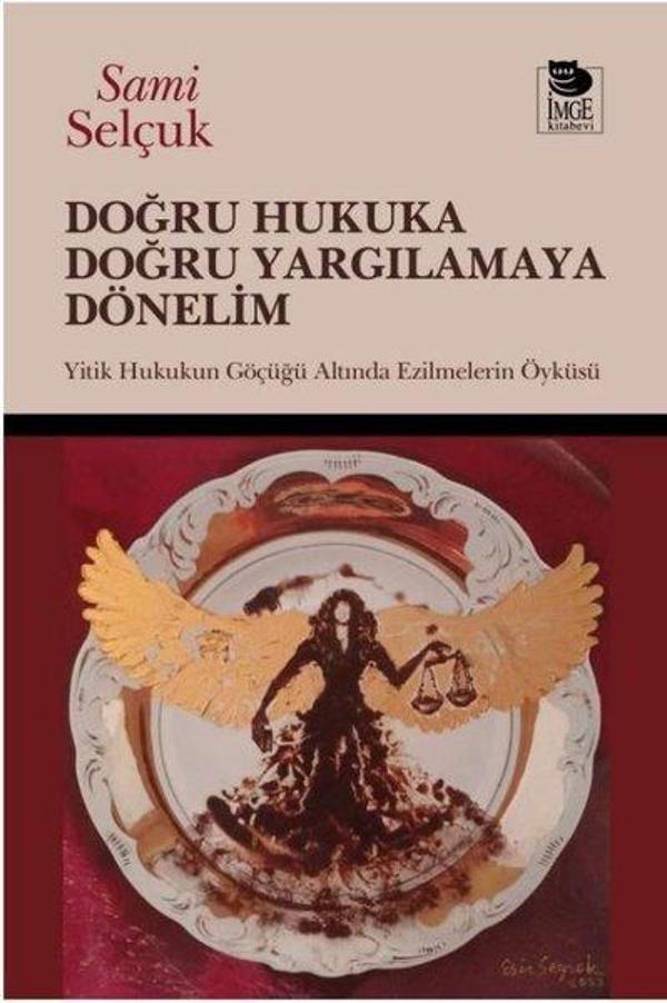 Doğru Hukuka Doğru Yargılamaya Dönelim - Hukukun Göçüğü Altında Ezilmelerin Öyküsü - İmge Kitabevi - Image 1