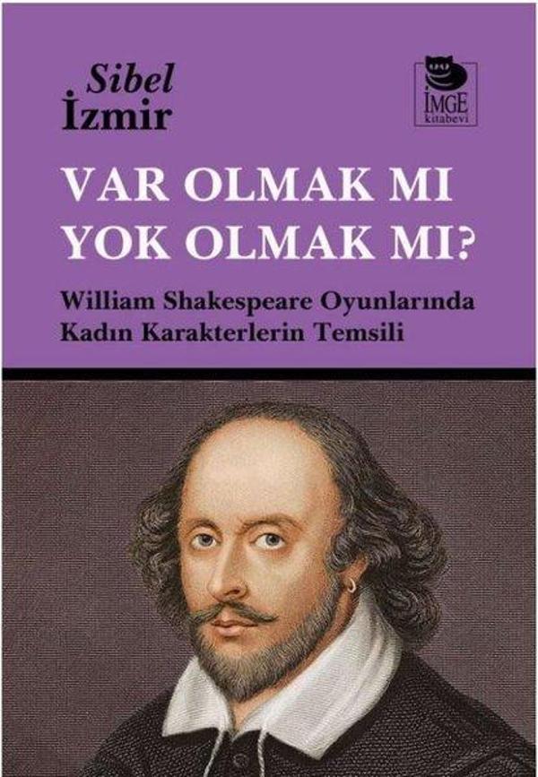 Var Olmak mı Yok Olmak mı? William Shakespeare Oyunlarında Kadın Karakterlerin Temsili - İmge Kitabevi - Image 1
