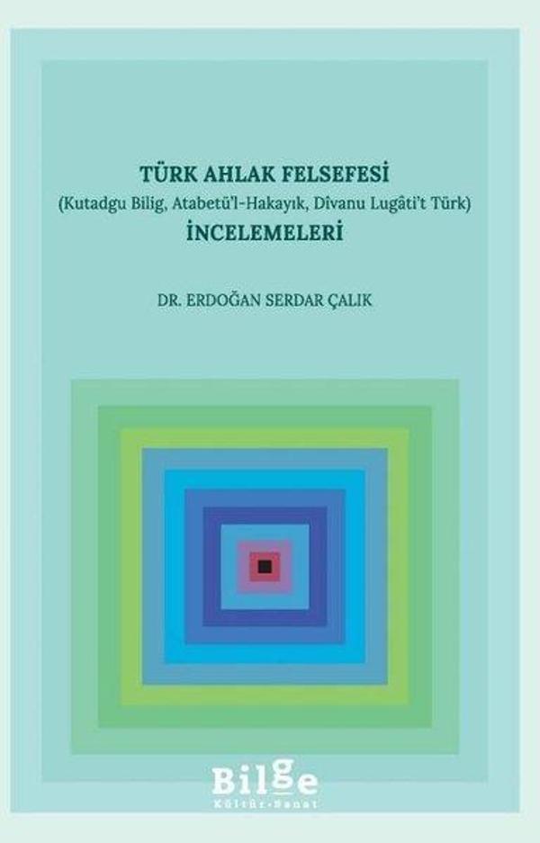 Türk Ahlak Felsefesi İncelemeleri-Kutadgu Bilig Atabetü'l-Hakayık Dıvanu Lugati't Türk - Bilge Kültür Sanat - Image 1