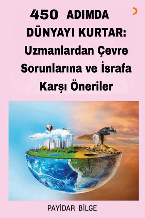 Cinius Yayınevi 450 Adımda Dünyayı Kurtar: Uzmanlardan Çevre Sorunlarına Ve İsrafa Karşı Öneriler & Payidar Bilge - Cinius Yayınevi - Image 1