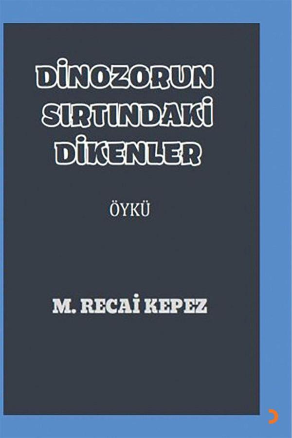 Cinius Yayınevi Dinozorun Sırtındaki Dikenler & M. Recai Kepez - Cinius Yayınevi - Image 1