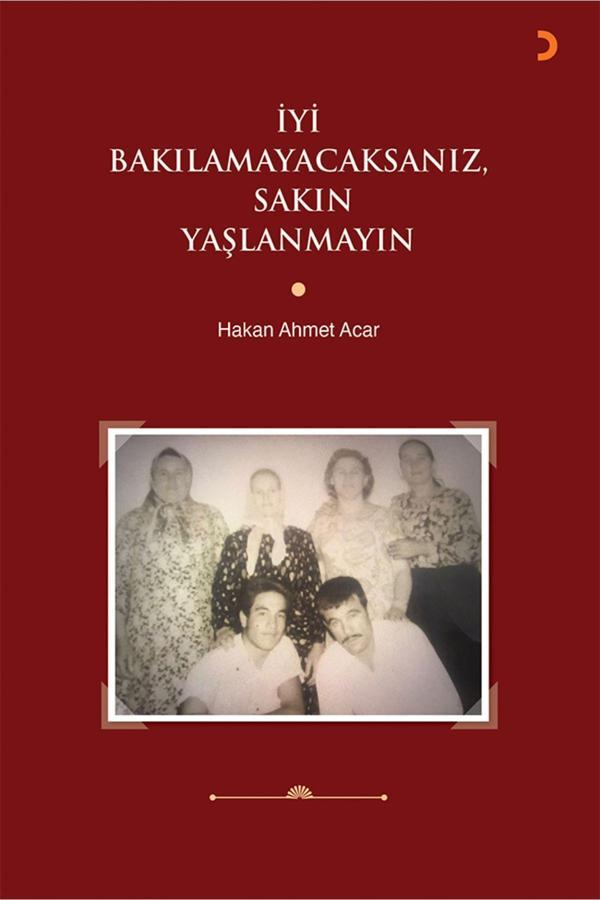 Cinius Yayınevi İyi Bakılamayacaksanız, Sakın Yaşlanmayın & Hakan Ahmet Acar - Cinius Yayınevi - Image 1