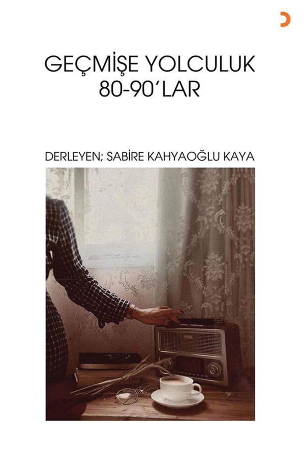 Cinius Yayınevi Geçmişe Yolculuk 80-90’Lar & Derleyen: Sabire Kahyaoğlu Kaya - Cinius Yayınevi - Image 1