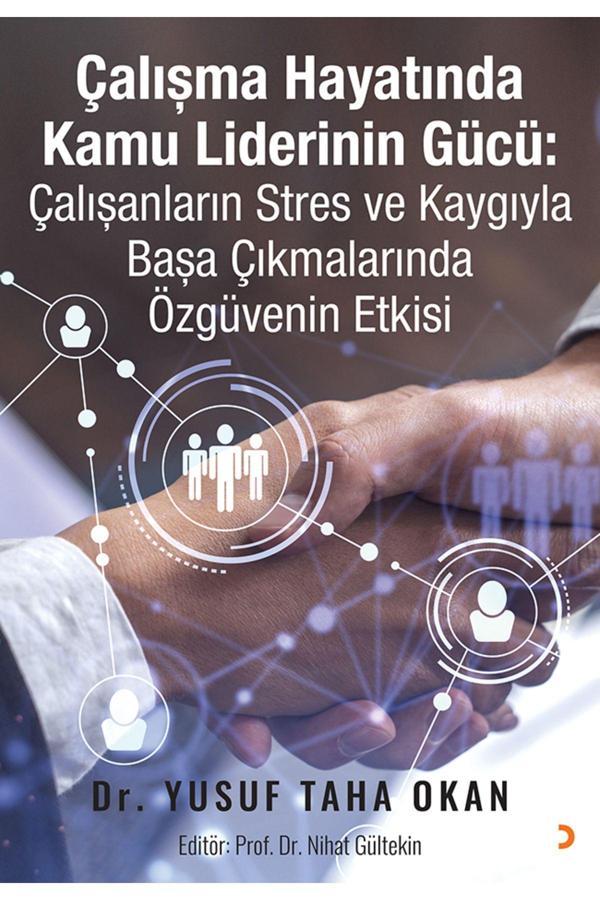 Cinius Yayınevi Çalışma Hayatında Kamu Liderinin Gücü: Çalışanların Stres Ve Kaygıyla Başa Çıkmalarında Özgüvenin... - Cinius Yayınevi - Image 1