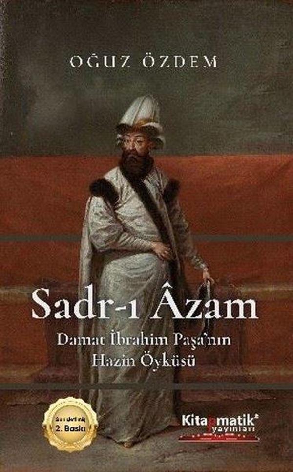 Sadr-ı Azam: Damat İbrahim Paşa'nın Hazin Öyküsü - Kitapmatik Yayınları - Image 1