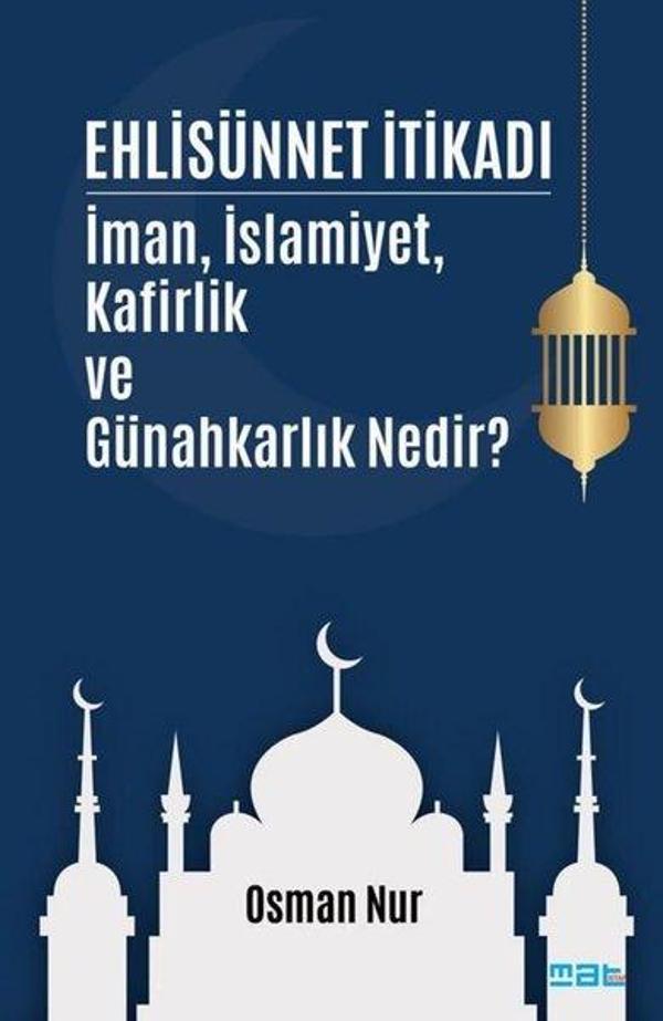 Ehlisünnet İtikadı - İman İslamiyet Kafirlik ve Günahkarlık Nedir? - Mat Kitap - Image 1