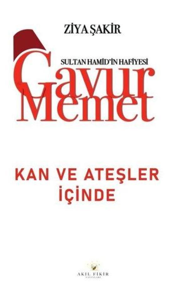 Gavur Memet - Kan ve Ateşler İçinde Sultan Hamid'in Hafiyesi - Akıl Fikir Yayınları - Image 1