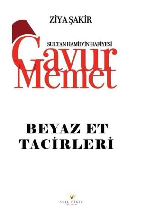 Gavur Memet - Beyaz Et Tacirleri Sultan Hamid'in Hafiyesi - Akıl Fikir Yayınları - Image 1