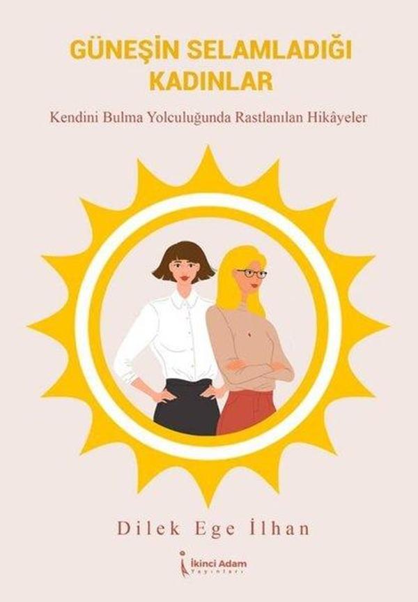 Güneşin Selamladığı Kadınlar - Kendini Bulma Yolcuğunda Rastlanılan Hikayeler - İkinci Adam Yayınları - Image 1