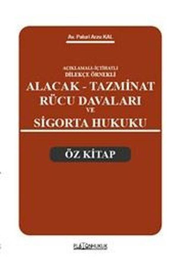 Açıklamalı İçtihatlı Dilekçe Örnekli Alacak Tazminat Rücu Davaları ve Sigorta Hukuku Öz Kitap - Platon Hukuk Yayınevi - Image 1