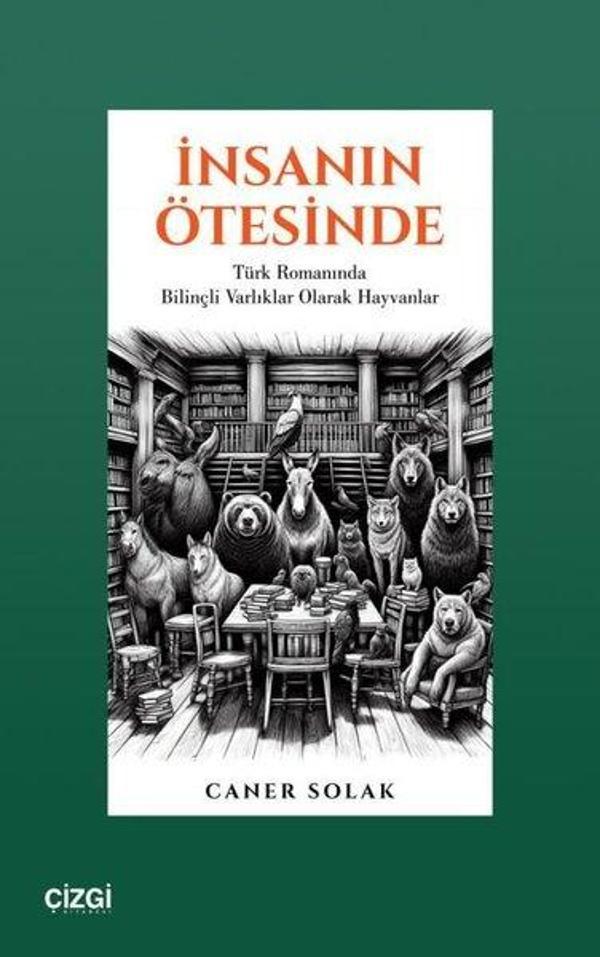İnsanın Ötesinde - Türk Romanında Bilinçli Varlıklar Olarak Hayvanlar - Çizgi Kitabevi - Image 1