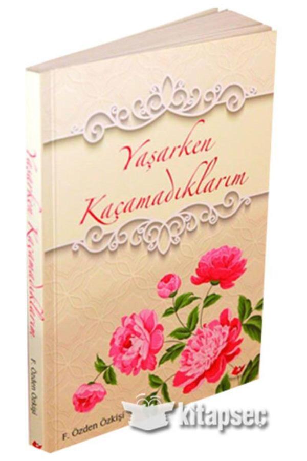 Yeni Asya Neşriyat Yaşarken Kaçamadıklarım-F. Özden Özkişi - Image 1