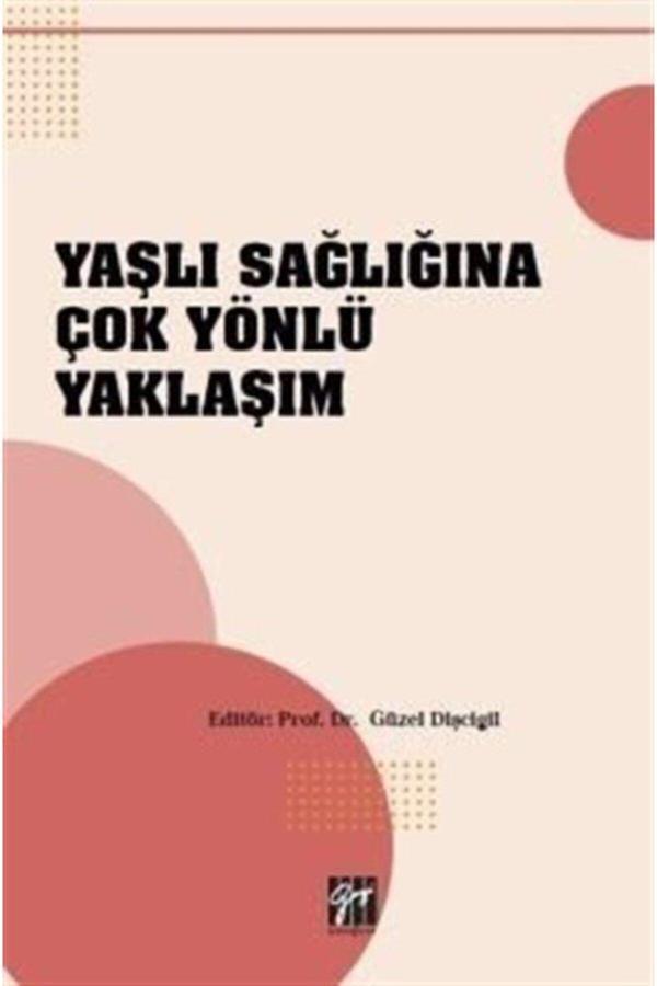 Gazi Kitabevi Yaşlı Sağlığına Çok Yönlü Yaklaşım Kitabı - Gazi Kitabevi Kolektif - Sınav Kitapları - Gazi Kitabevi - Image 1