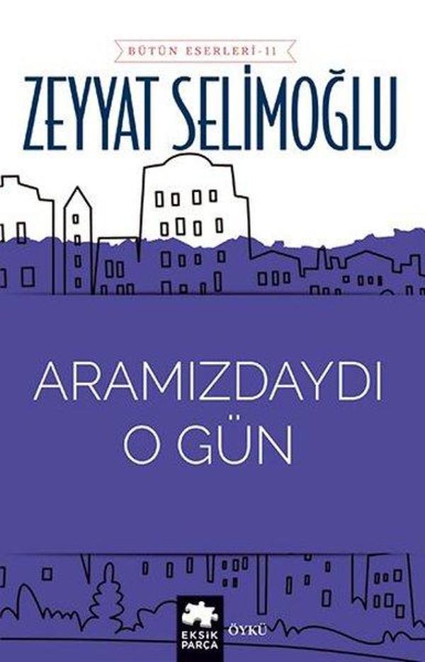 Aramızdaydı O Gün - Bütün Eserleri 11 - Eksik Parça Yayınları - Image 1