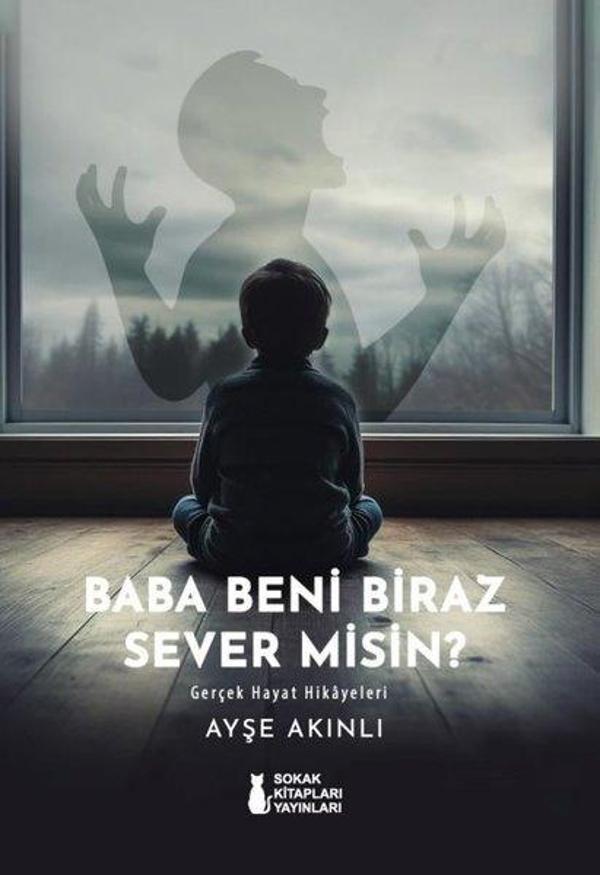 Baba Beni Biraz Sever misin? Gerçek Hayat Hikayeleri - Sokak Kitapları Yayınları - Image 1