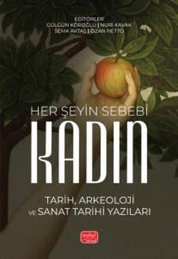 Her Şeyin Sebebi Kadın - Tarih Arkeoloji ve Sanat Tarihi Yazıları - Nobel Bilimsel Eserler - Image 1