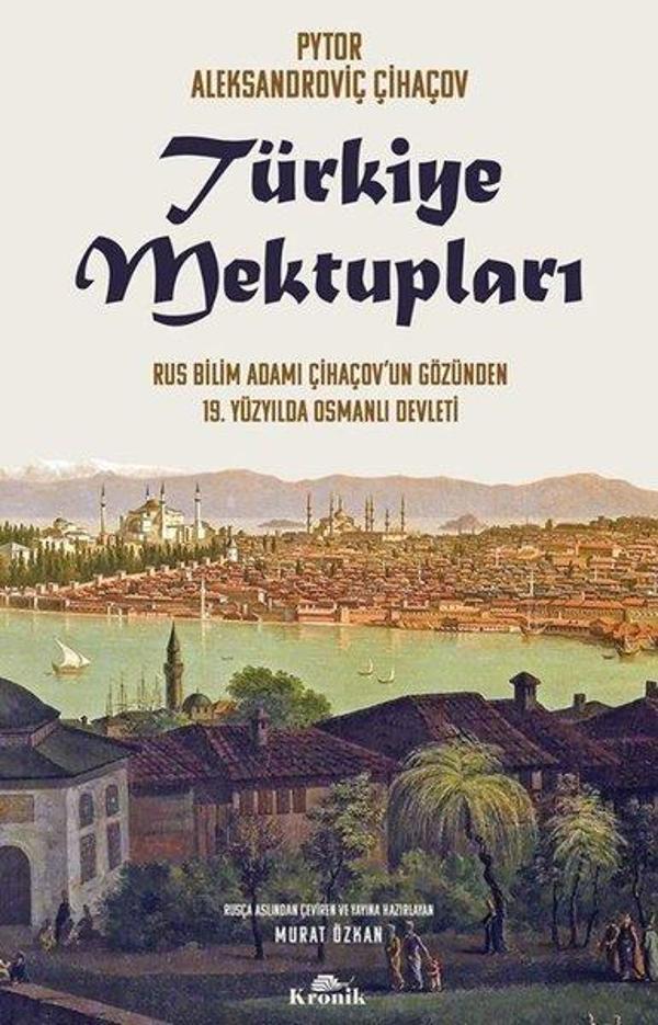 Türkiye Mektupları - Rus Bilim Adamı Çihaçov'un Gözünden 19. Yüzyılda Osmanlı Devleti - Kronik Kitap - Image 1