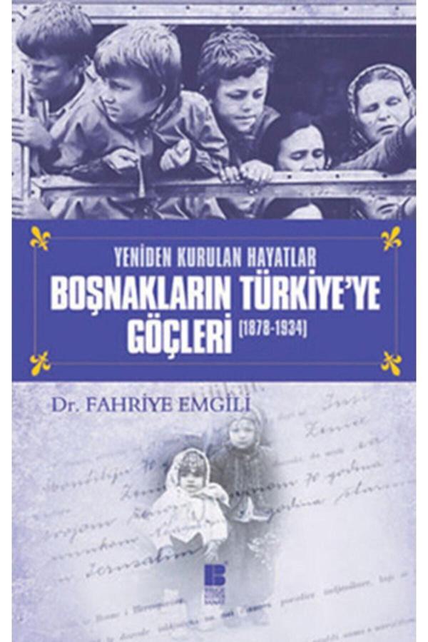 Bilge Kültür Sanat Bsrl Yeniden Kurulan Hayatlar Boşnakların Türkiye'Ye Göçleri (1878-1934)-Fahriye Emgili - Bilge Kültür Sanat - Image 1