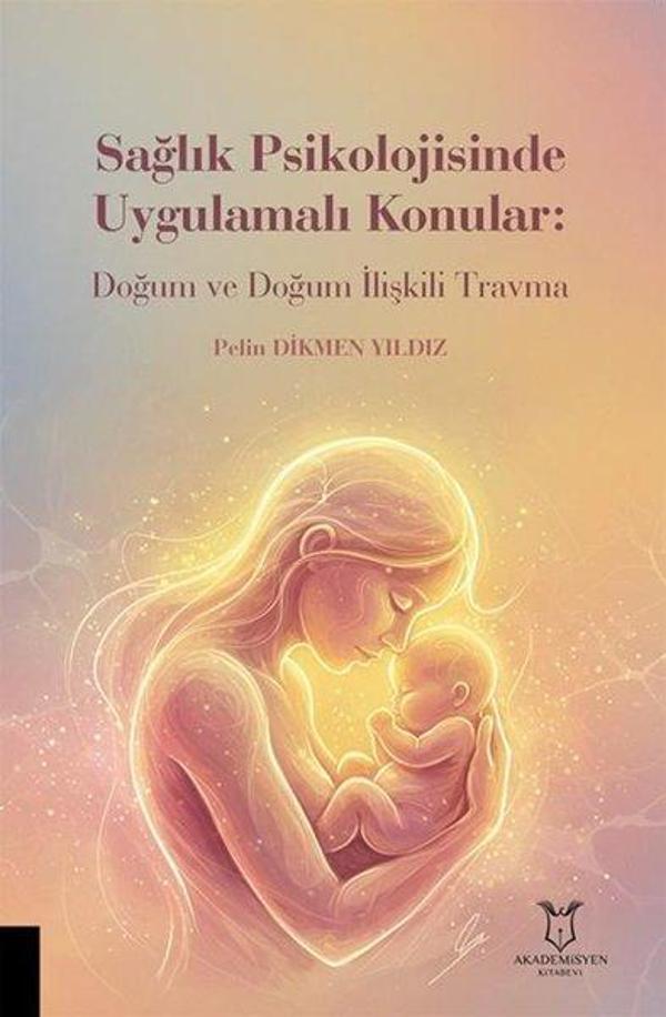 Sağlık Psikolojisinde Uygulamalı Konular: Doğum ve Doğum İlişkili Travma - Akademisyen Kitabevi - Image 1