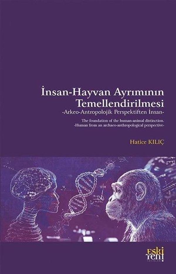 İnsan - Hayvan Ayrımının Temellendirilmesi: Arkeo - Antropolojik Perspektiften İnsan - Eskiyeni Yayınları - Image 1