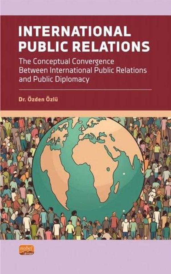 International Public Relations - The Conceptual Convergence Between International Public Relations a - Nobel Bilimsel Eserler - Image 1