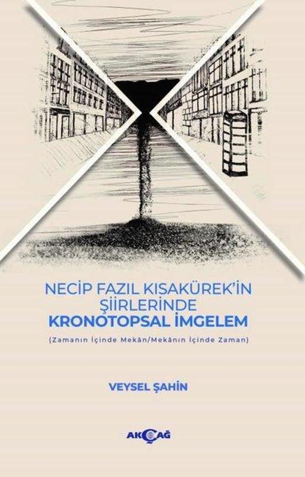 Necip Fazıl Kısakürek'in Şiirlerinde Kronotopsal İmgelem - Akçağ Yayınları - Image 1
