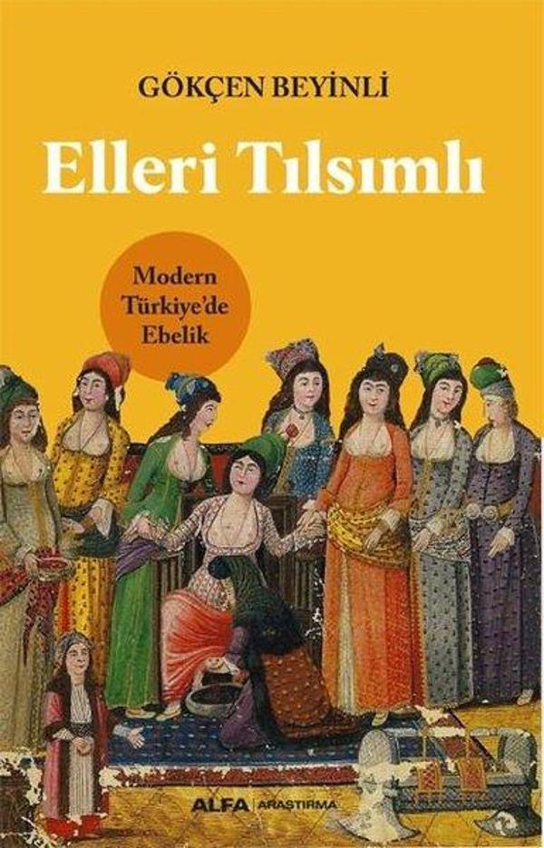 Elleri Tılsımlı - Modern Türkiye'de Ebelik - Alfa Yayıncılık - Image 1