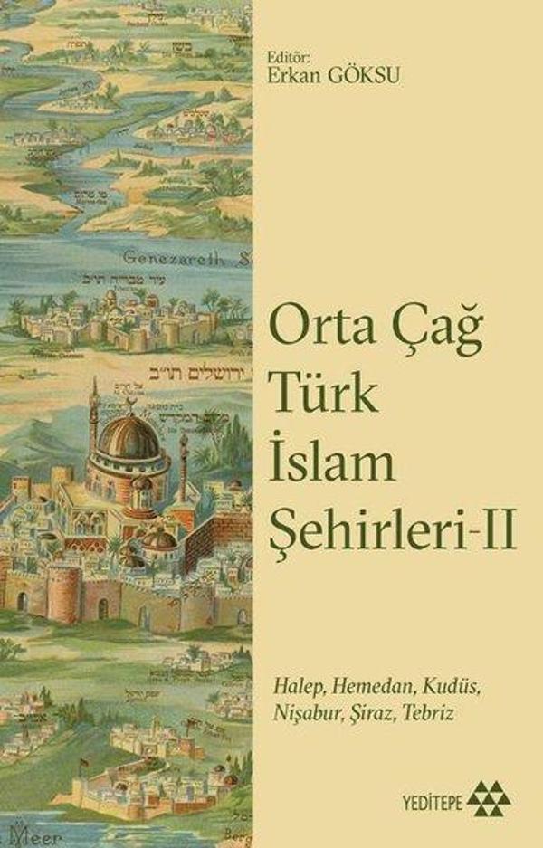 Orta Çağ Türk İslam Şehirleri 2-HalepHemedanKudüsNişaburŞirazTebriz - Yeditepe Yayınevi - Image 1