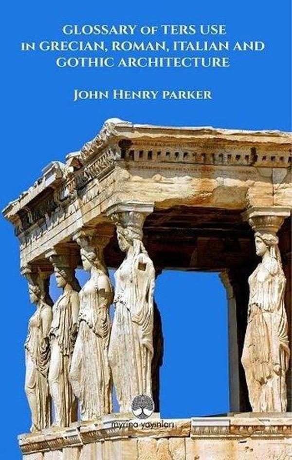 Glossary of Ters Use in Grecian Roman Italian and Gothic Architecture - Myrina Yayınları - Image 1