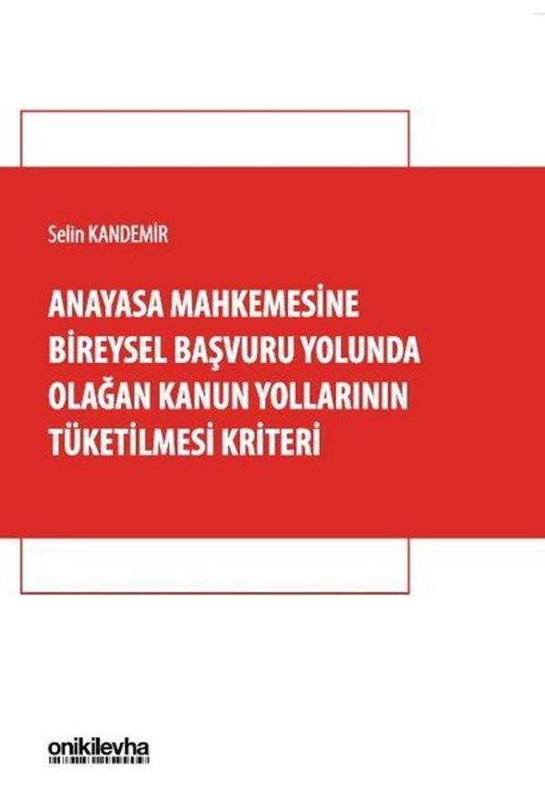 Anayasa Mahkemesine Bireysel Başvuru Yolunda Olağan Kanun Yollarının Tüketilmesi Kriteri - On İki Levha Yayıncılık - Image 1
