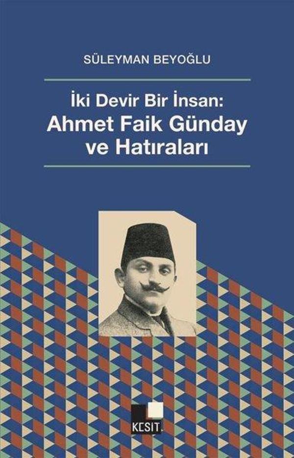 İki Devir Bir İnsan: Ahmet Faik Günday ve Hatıraları - Kesit Yayınları - Image 1