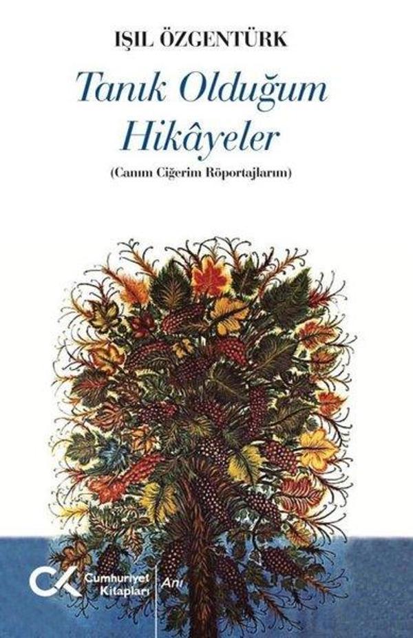 Tanık Olduğum Hikayeler - Canım Ciğerim Röportajlarım - Cumhuriyet Kitapları - Image 1