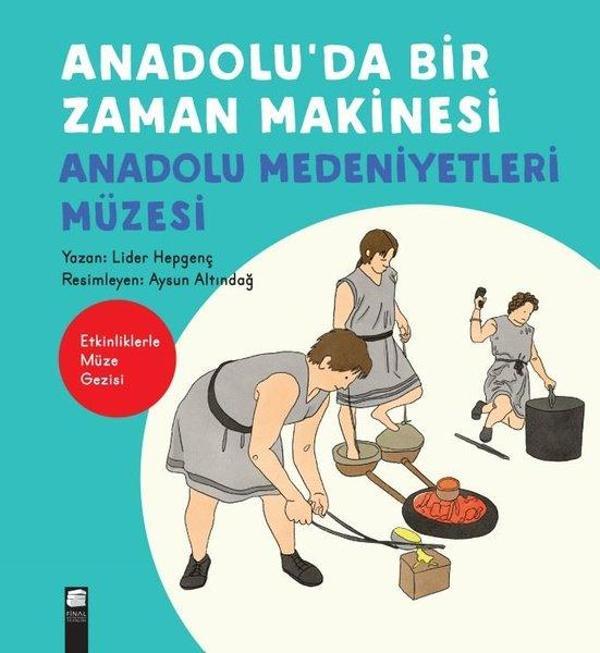 Anadolu'da Bir Zaman Makinesi - Anadolu Medeniyetleri Müzesi-Etkinliklerle Müze Gezisi - Final Kültür Sanat Yayınları - Image 1