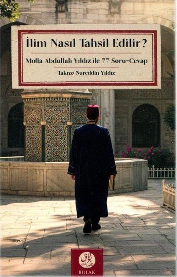 İlim Nasıl Tahsil Edilir? Molla Abdullah Yıldız İle 77 Soru - Cevap - Bulak Neşriyat - Image 1