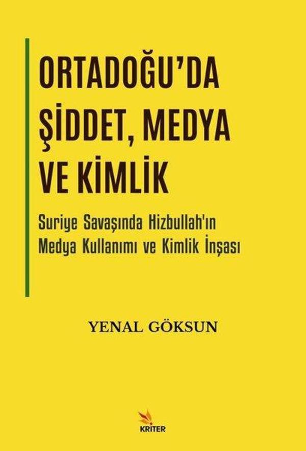 Ortadoğu'da Şiddet, Medya ve Kimlik - Suriye Savaşında Hizbullah'ın Medya Kullanımı ve Kimlik İnşası - Kriter - Image 1