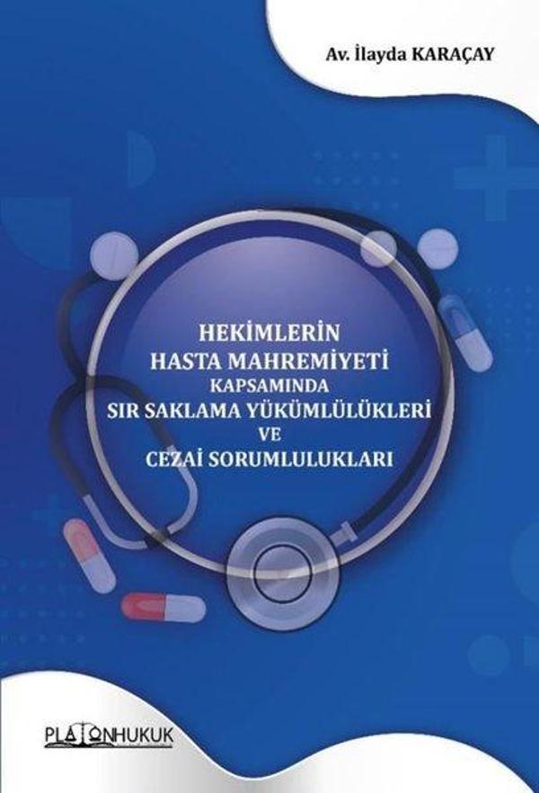 Hekimlerin Hasta Mahremiyeti Kapsamında Sır Saklama Yükümlülükleri ve Cezai Sorumlulukları - Platon Hukuk Yayınevi - Image 1