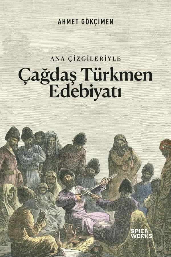 Ana Çizgileriyle Çağdaş Türkmen Edebiyatı - Ahmet Gökçimen - SPICAWORKS YAYINCILIK - Image 1