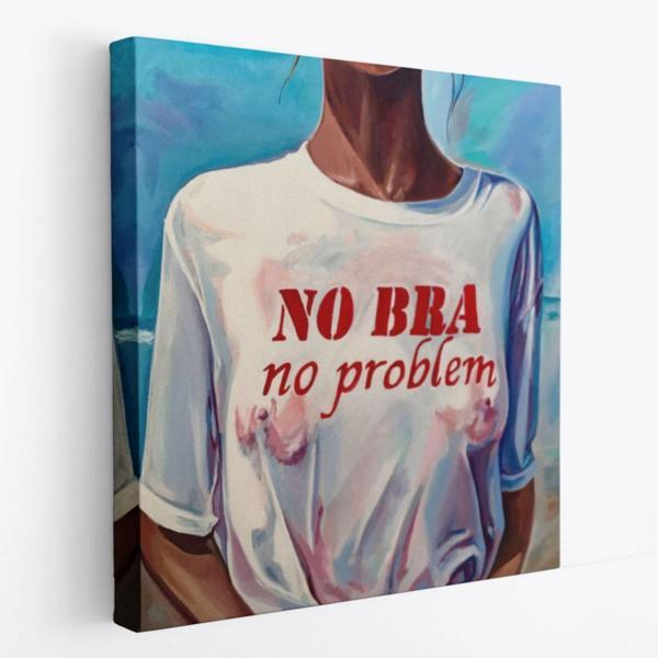 No Bra, No Problem Sütyen Yok Sorun Yok Dekoratif Kanvas Tablo, Duvar Dekoru 5857 - Image 1