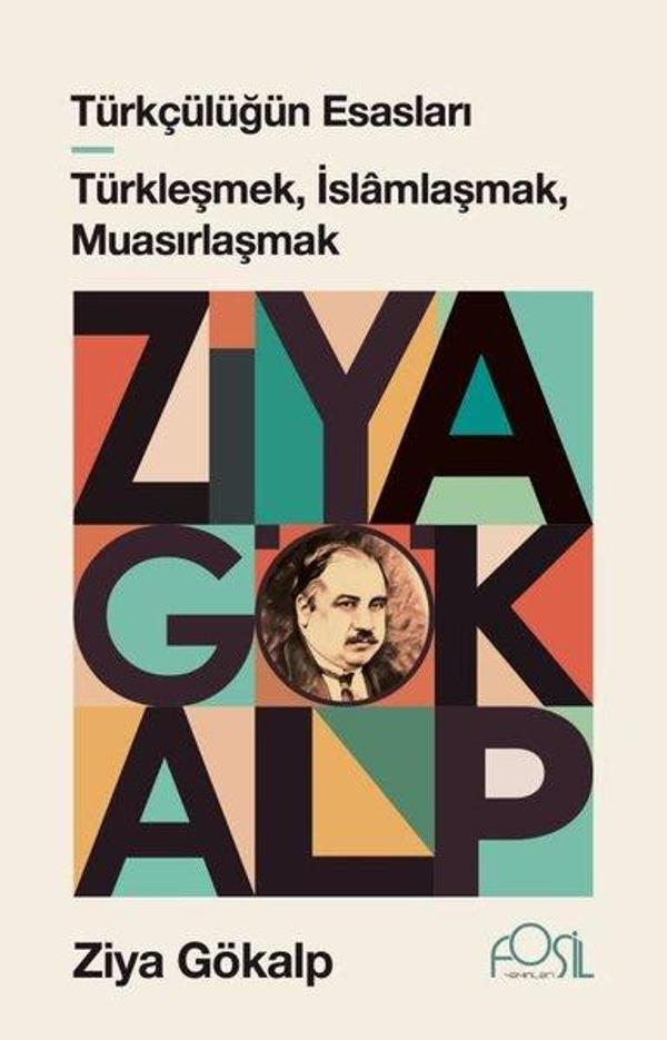 Türkçülüğün Esasları - Türkleşmek İslamlaşmak Muasırlaşmak - Fosil Yayınları - Image 1