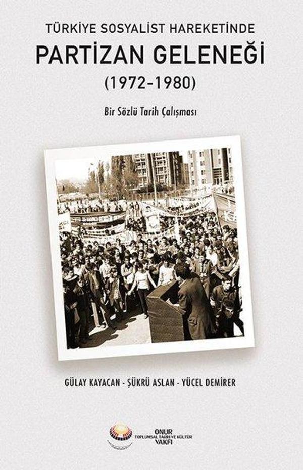 Türkiye Sosyalist Hareketinde Partizan Geleneği (1972 - 1980) Bir Sözlü Tarih Çalışması - Onur Vakfı - Image 1
