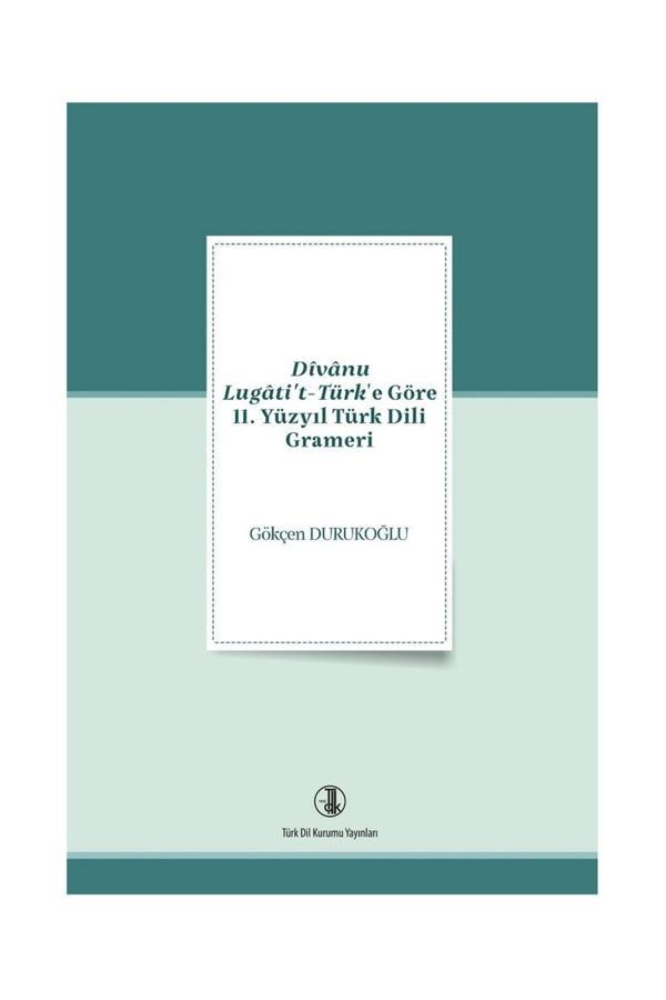 Türk Dil Kurumu Yayınları Divanu Lugati'T-Türk'E Göre 11. Yüzyıl Türk Dili Grameri - Gökçen Durukoğlu - Türk Dil Kurumu Yayınları - Image 1