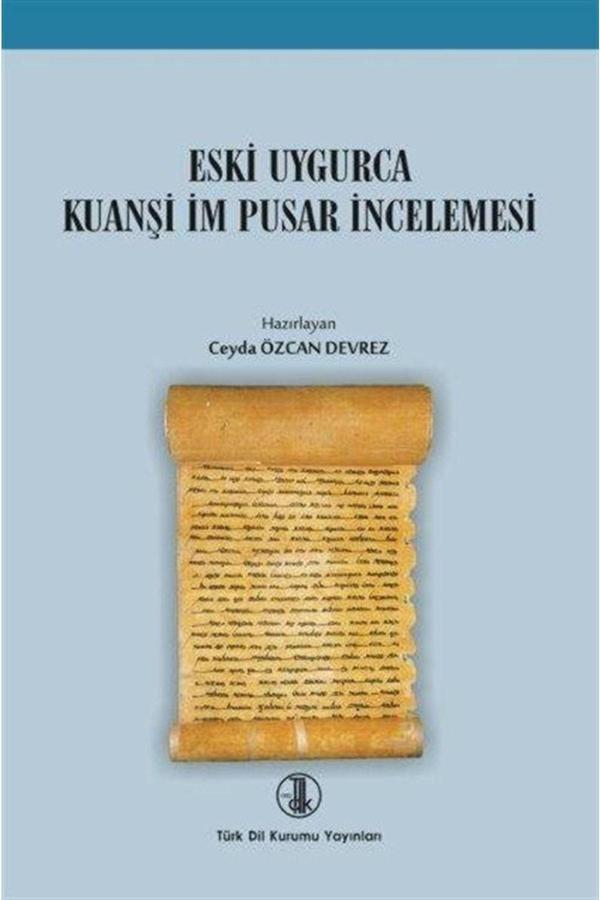 Türk Dil Kurumu Yayınları Eski Uygurca Kuanşi Im Pusar Incelemesi - Ceyda Özcan Devrez 9789751746252 - Türk Dil Kurumu Yayınları - Image 1