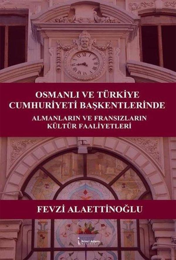 Osmanlı ve Türkiye Cumhuriyeti Başkentlerinde Almanların ve Fransızların Kültür Faaliyetleri - İkinci Adam Yayınları - Image 1