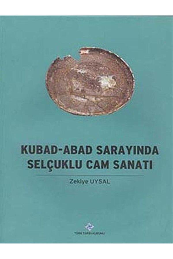 Türk Tarih Kurumu Yayınları Kubad - Abad Sarayında Selçuklu Cam Sanatı - Zekiye Uysal - Türk Tarih Kurumu Yayınları - Image 1