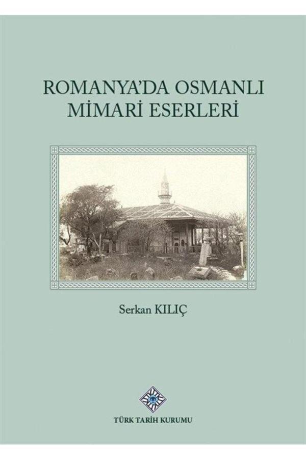 Türk Tarih Kurumu Romanya'Da Osmanlı Mimari Eserleri - Türk Tarih Kurumu Yayınları - Image 1
